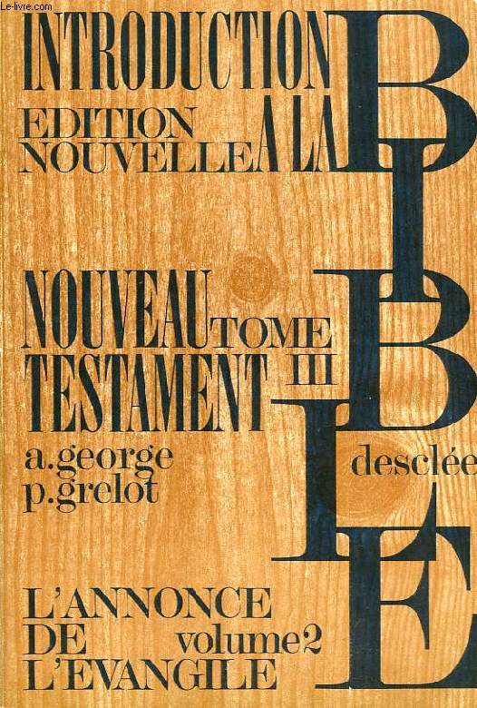 INTRODUCTION A LA BIBLE, TOME III, INTRODUCTION CRITIQUE AU NOUVEAU TESTAMENT, VOL. II, L'ANNONCE DE L'EVANGILE