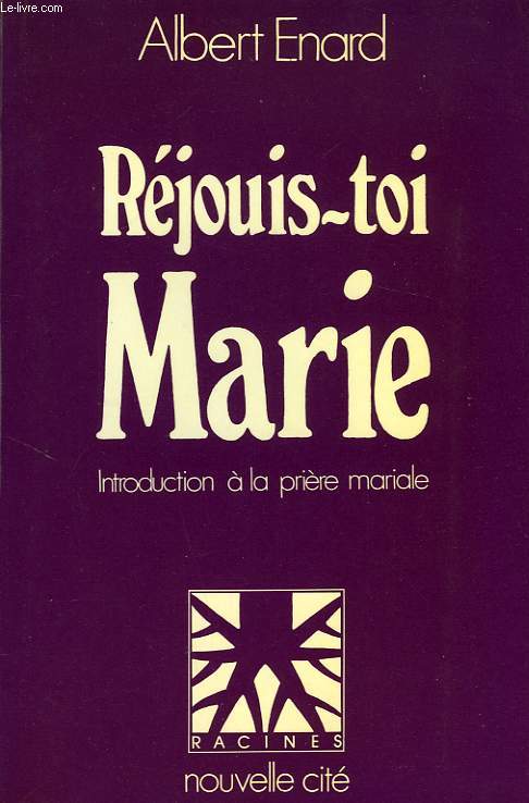 REJOUIS-TOI MARIE, INTRODUCTION A LA PRIERE MARIALE
