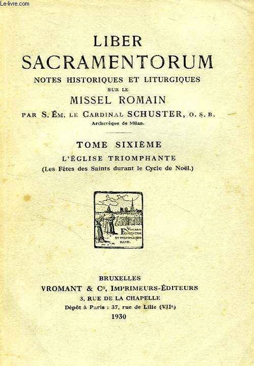 LIBER SACRAMENTORUM, NOTES HISTORIQUES ET LITURGIQUES SUR LE MISSEL ROMAIN, TOME VI: L'EGLISE TRIOMPHANTE (LES FETES DES SAINTS DURANT LE CYCLE DE NOEL)