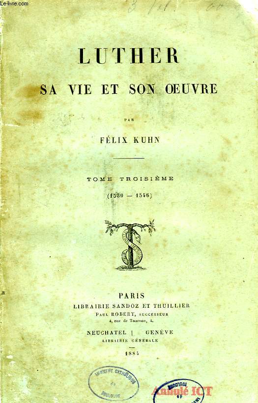 LUTHER, SA VIE ET SON OEUVRE, TOME III, 1530-1546