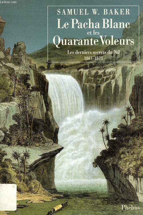 LE PACHA BLANC ET LES QUARANTE VOLEURS, LES DERNIERS SECRETS DU NIL, 1861-1873