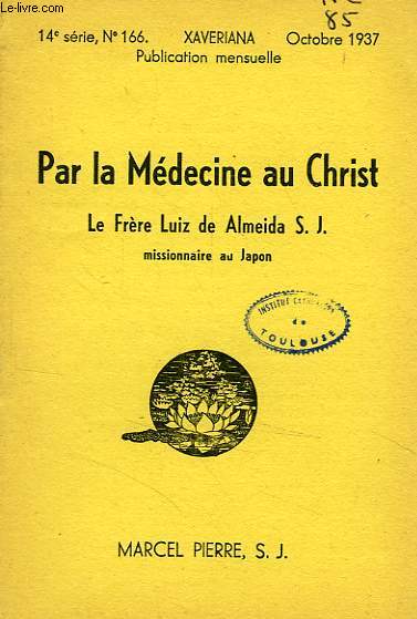 PAR LA MEDECINE AU CHRIST, LE FRERE LUIZ DE ALMEIDA S. J. MISSIONNAIRE AU JAPON