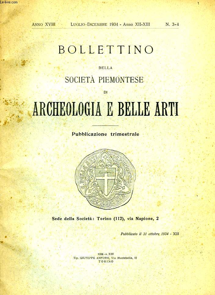 BOLLETTINO DELLA SOCIETA' PIEMONTESE DI ARCHEOLOGIA E BELLE ARTI, ANNO XVIII, N 3-4, LUGLIO-DIC. 1934