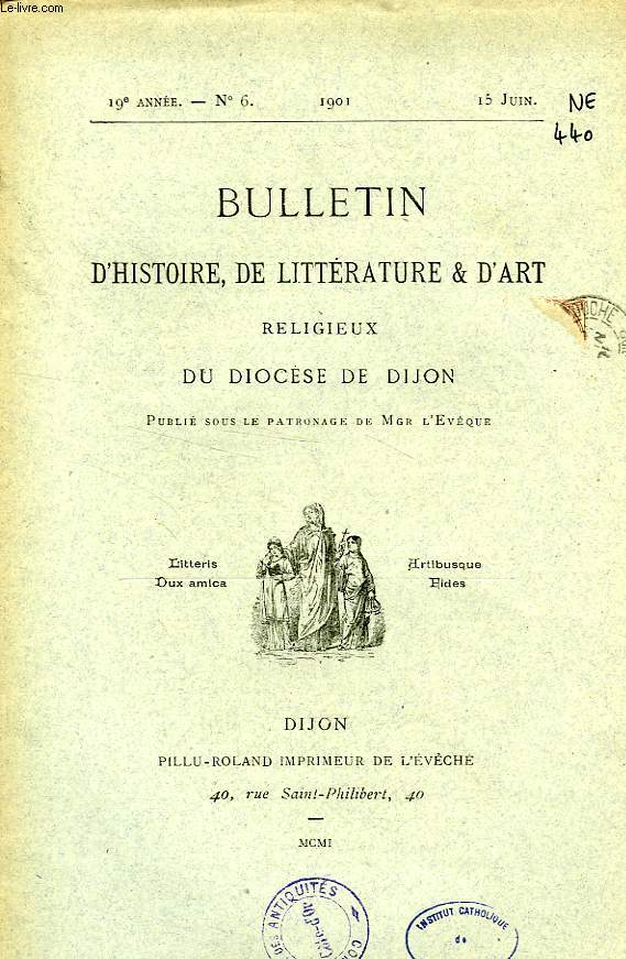 BULLETIN D'HISTOIRE, DE LITTERATURE & D'ART RELIGIEUX DU DIOCESE DE DIJON, 19e ANNEE, N 6, JUIN 1901