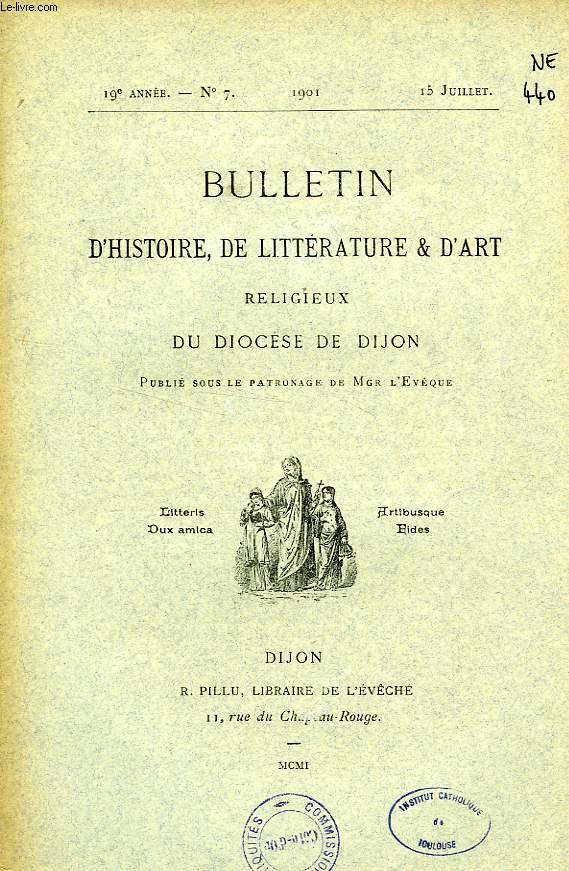 BULLETIN D'HISTOIRE, DE LITTERATURE & D'ART RELIGIEUX DU DIOCESE DE DIJON, 19e ANNEE, N 7, JUILLET 1901