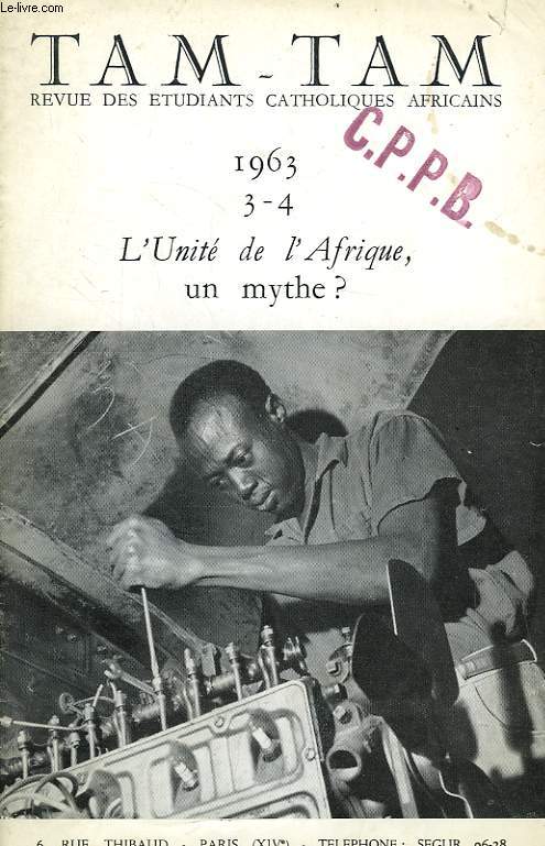 TAM-TAM, N 3-4, MARS-AVRIL 1963, N SPECIAL, L'UNITE DE L'AFRIQUE, UN MYTHE ?
