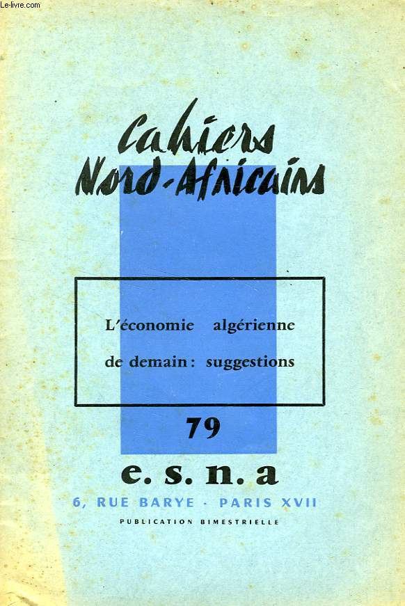 CAHIERS NORD-AFRICAINS, N 79, JUIN-AOUT 1960, L'ECONOMIE ALGERIENNE DE DEMAIN: SUGGESTIONS