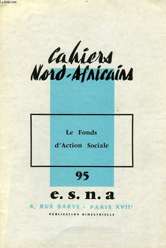 CAHIERS NORD-AFRICAINS, N 95, AVRIL-MAI 1963, LE FONDS D'ACTION SOCIALE