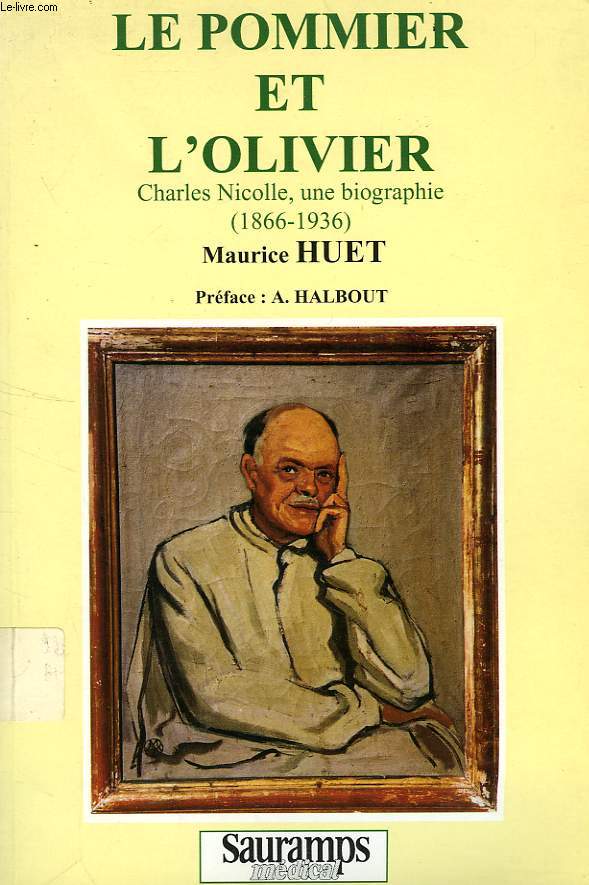 LE POMMIER ET L'OLIVIER, CHARLES NICOLLE, UNE BIOGRAPHIE (1866-1936)