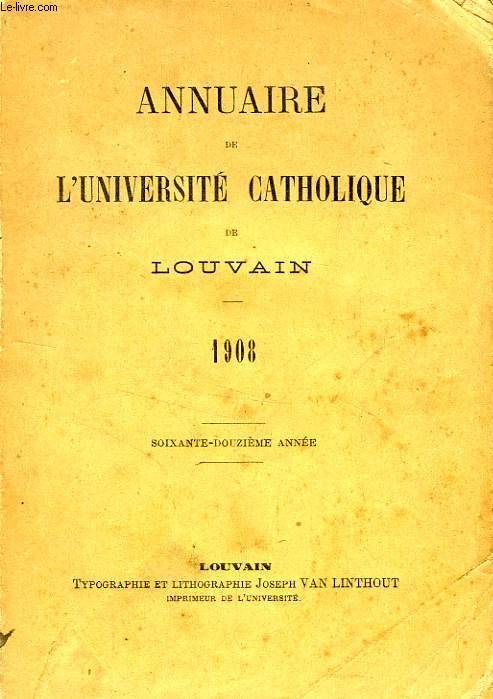ANNUAIRE DE L'UNIVERSITE CATHOLIQUE DE LOUVAIN, 72e ANNEE, 1908