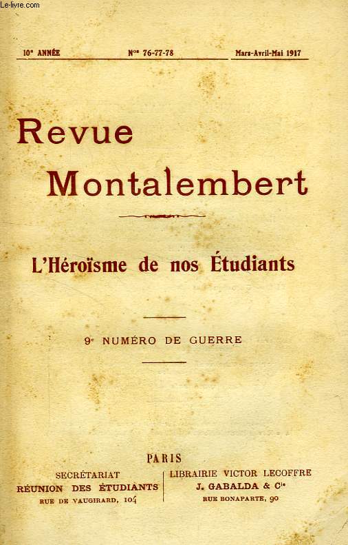 REVUE MONTALEMBERT, 10e ANNEE, N 76-77-78, MARS-MAI 1917, 9e NUMERO DE GUERRE, L'HEROISME DE NOS ETUDIANTS