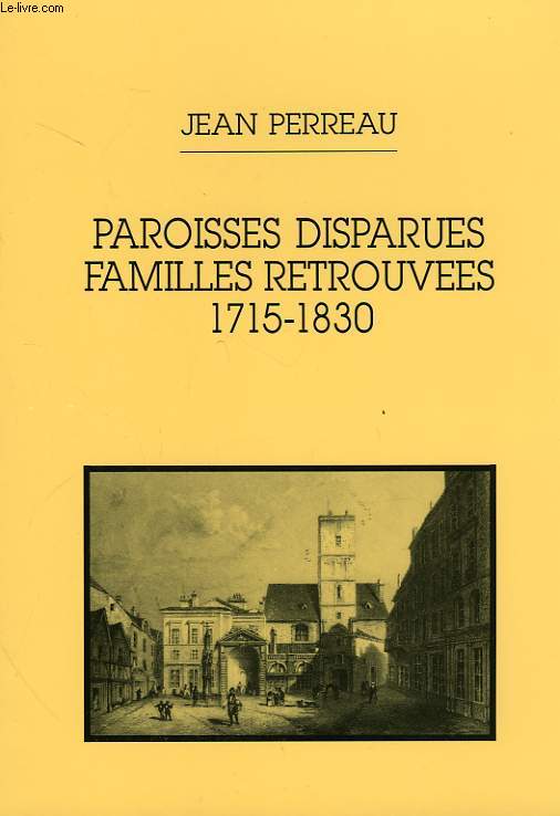 PAROISSES DISPARUES, FAMILLES RETROUVEES, 1715-1830