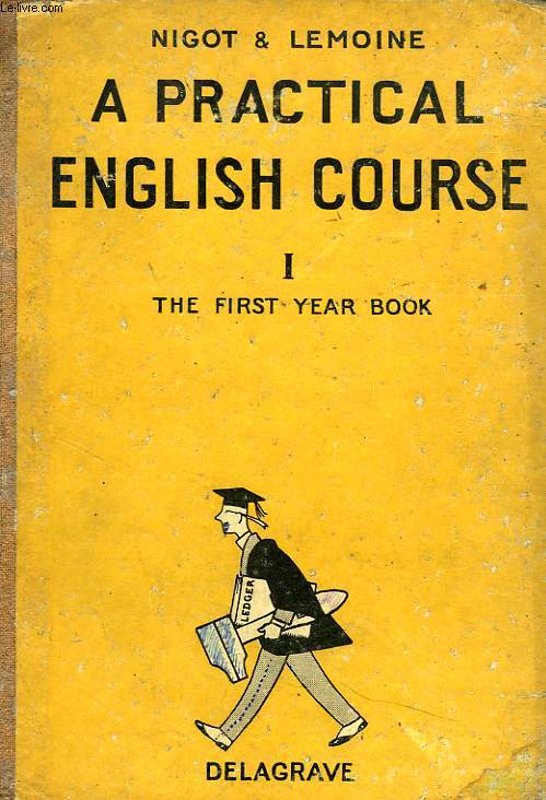 A PRACTICAL ENGLISH COURSE, VOL. I, THE FIRST YEAR BOOK