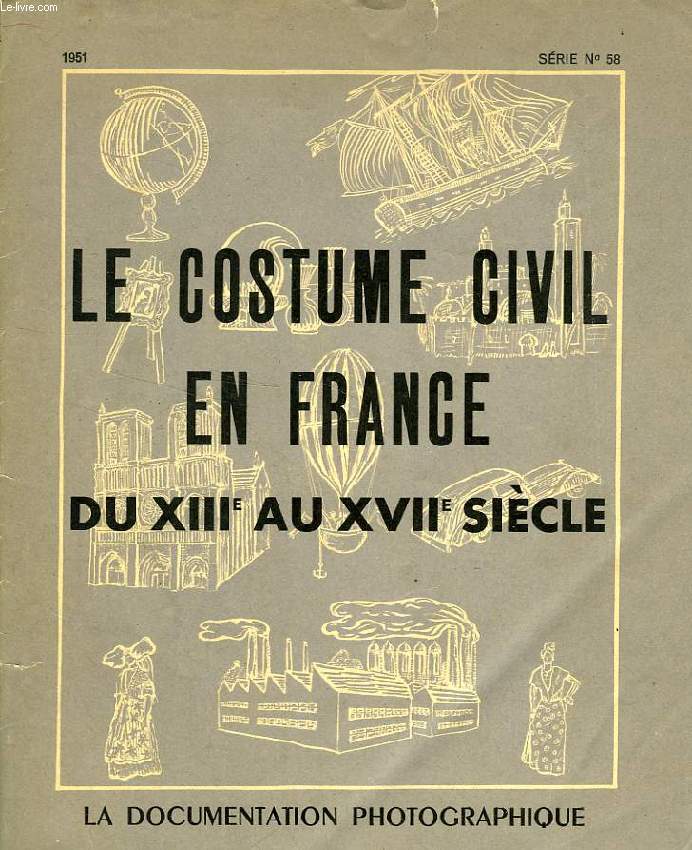 LA DOCUMENTATION PHOTOGRAPHIQUE, SERIE N 58, 1951, LE COSTUME CIVIL EN FRANCE DU XIIIe AU XVIIe SIECLE