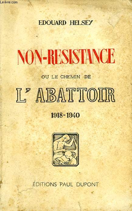 NON-RESISTANCE, OU LE CHEMIN DE L'ABATTOIR, 1918-1940