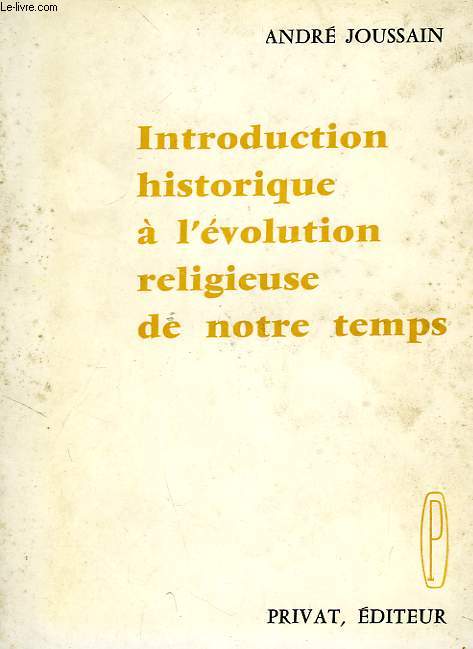 INTRODUCTION HISTORIQUE A L'EVOLUTION RELIGIEUSE DE NOTRE TEMPS