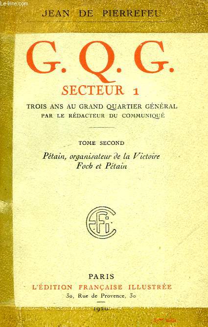 C.Q.G. SECTEUR 1, TOME II, PETAIN, ORGANISATEUR DE LA VICTOIRE, FOCH ET PETAIN