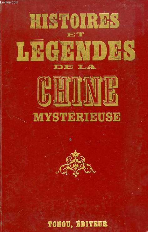 HISTOIRES ET LEGENDES DE LA CHINE MYSTERIEUSE