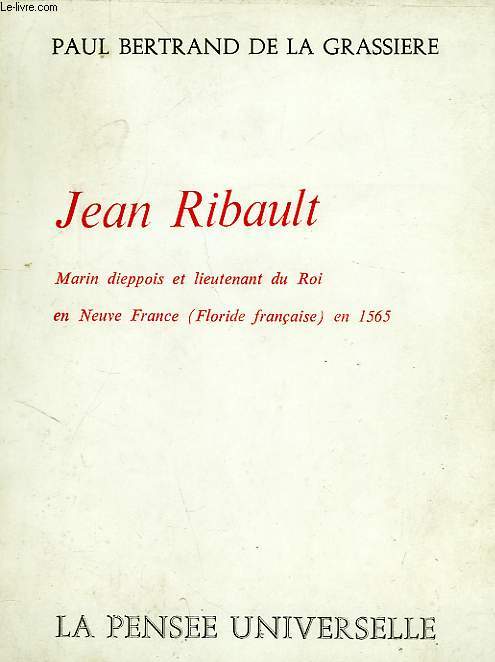 JEAN RIBAULT, MARIN DIEPPOIS ET LIEUTENANT DU ROI EN NEUVE-FRANCE (FLORIDE FRANCAISE) EN 1565