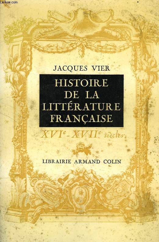 HISTOIRE DE LA LITTERATURE FRANCAISE, XVIe-XVIIe SIECLES