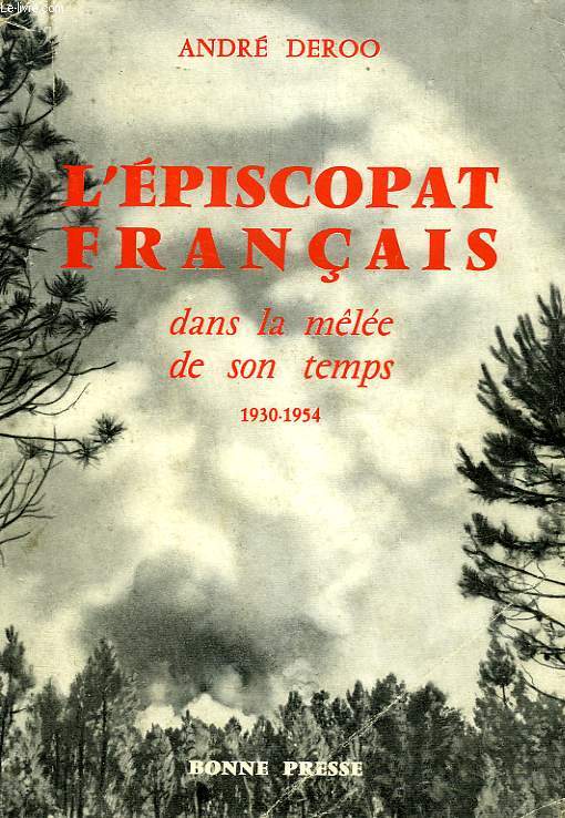 L'EPISCOPAT FRANCAIS DANS LA MELEE DE SON TEMPS, 1930-1954