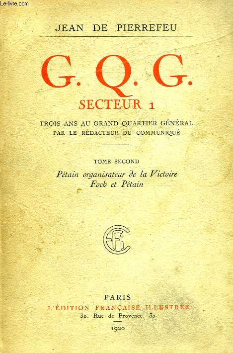 G. Q. G. SECTEUR 1, TOME II, PETAIN, ORGANISATEUR DE LA VICTOIRE, FOCH ET PETAIN