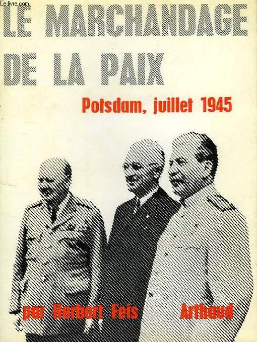 LE MARCHANDAGE DE LA PAIX, POTSDAM, JUILLET 1945