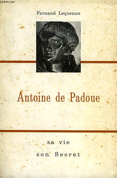 ANTOINE DE PADOUE, SA VIE, SON SECRET