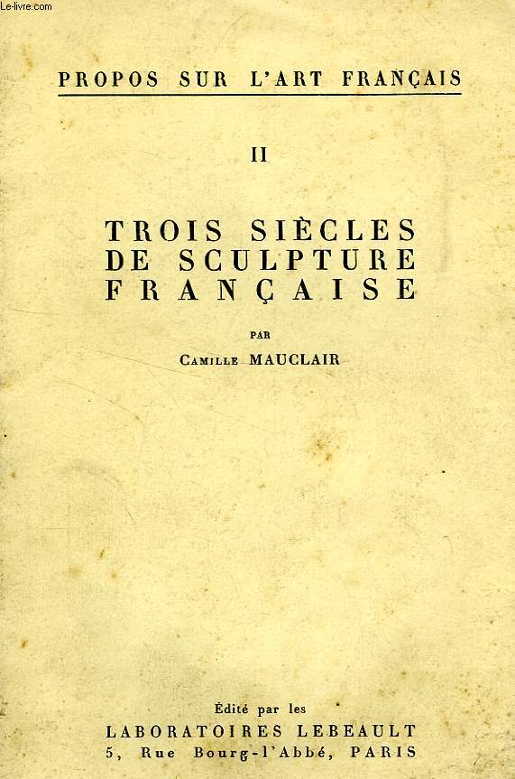 PROPOS SUR L'ART FRANCAIS, II, TROIS SIECLES DE SCULPTURE FRANCAISE