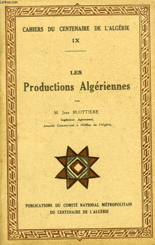 CAHIERS DU CENTENAIRE DE L'ALGERIE, IX, LES PRODUCTIONS ALGERIENNES