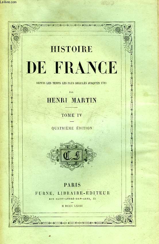 HISTOIRE DE FRANCE DEPUIS LES TEMPS LES PLUS RECULES JUSQU'EN 1789, TOME IV