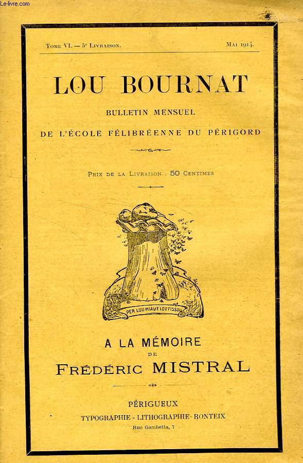 LOU BOURNAT DOU PERIGORD, BULLETIN DE L'ECOLE FELIBREENNE DU PERIGORD, TOME VI, N 5, MAI 1914, A LA MAMOIRE DE FREDERIC MISTRAL