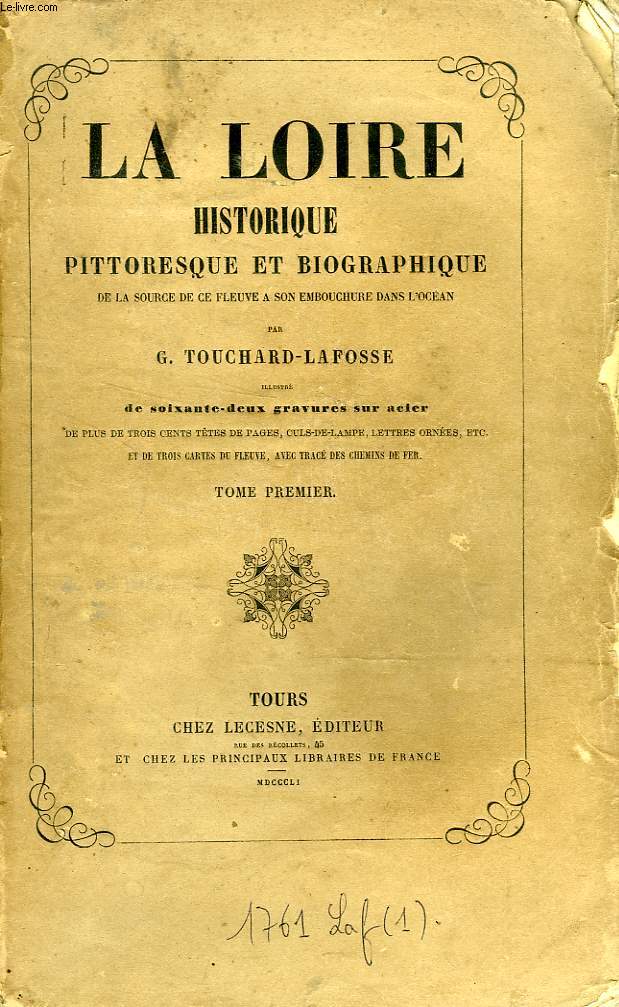 LA LOIRE HISTORIQUE PITTORESQUE ET BIOGRAPHIQUE, DE LA SOURCE DE CE FLEUVE A SON EMBOUCHURE DANS L'OCEAN, 3 TOMES (TOMES I, III, IV)