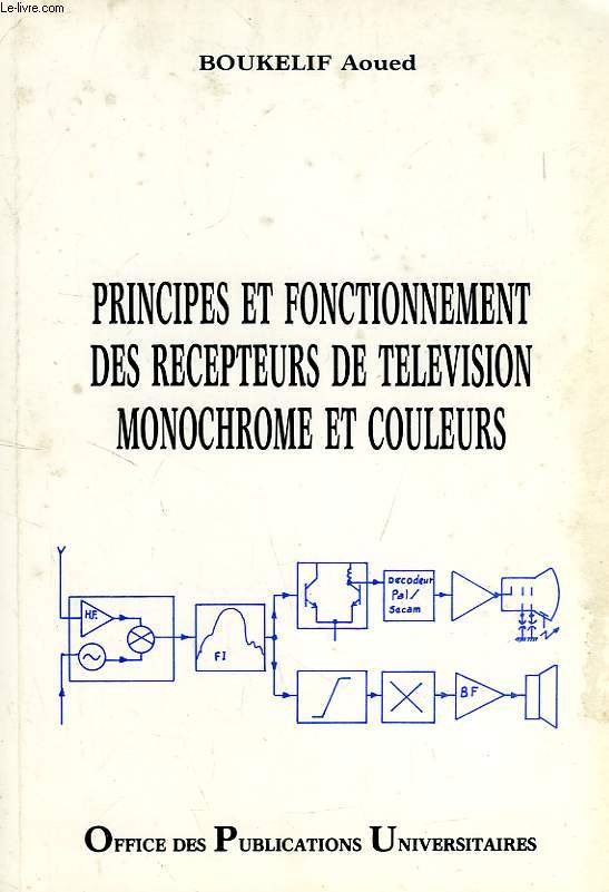 PRINCIPES ET FONCTIONNEMENT DES RECEPTEURS DE TELEVISION MONOCHROME ET COULEURS