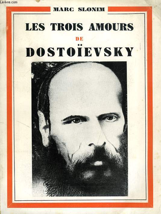 LES TROIS AMOURS DE DOSTOEVSKY