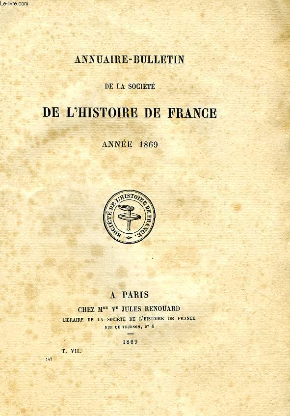 ANNUAIRE-BULLETIN DE LA SOCIETE DE L'HISTOIRE DE FRANCE, TOMES VII-VIII, ANNEES 1869-1870