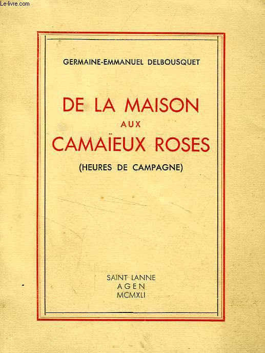 DE LA MAISON AUX CAMAIEUX ROSES (HEURES DE CAMPAGNE)