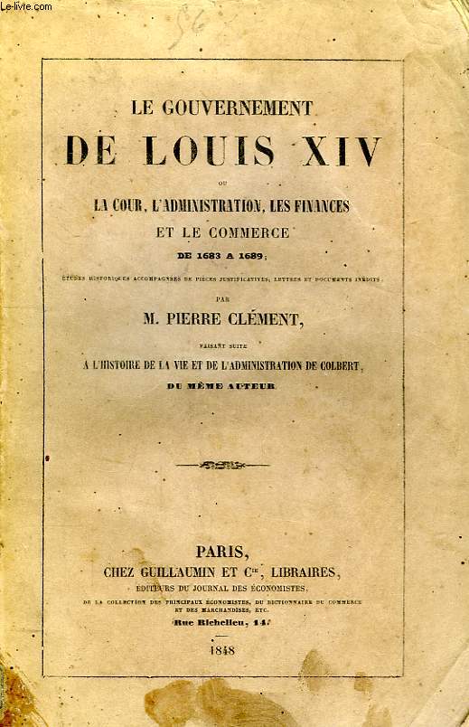 LE GOUVERNEMENT DE LOUIS XIV, OU LA COUR, L'ADMINISTRATION, LES FINANCES ET LE COMMERCE DE 1683 A 1689