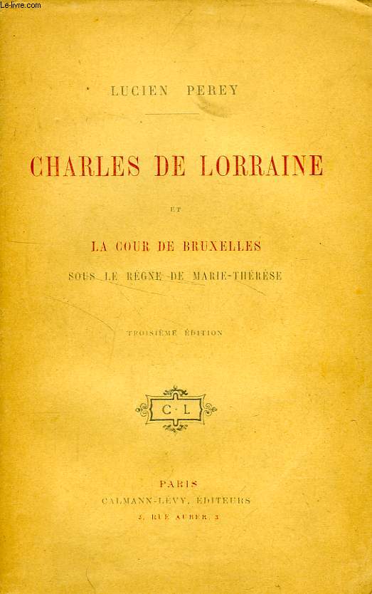 CHARLES DE LORRAINE ET LA COUR DE BRUXELLES SOUS LE REGNE DE MARIE-THERESE