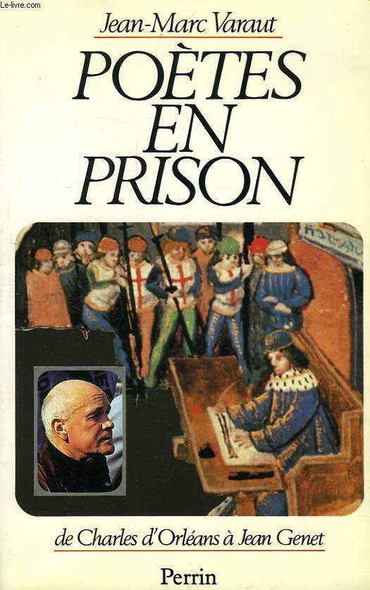 POETES EN PRISON, DE CHARLES D'ORLEANS A JEAN GENET