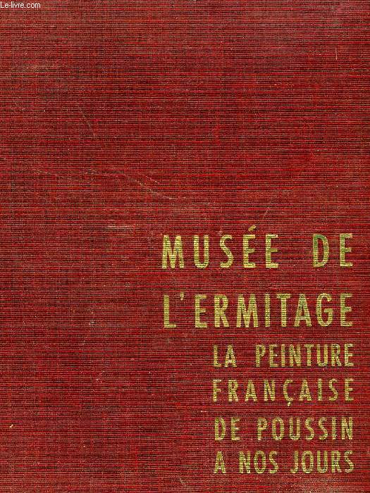 MUSEE DE L'ERMITAGE, LA PEINTURE FRANCAISE DE POUSSIN A NOS JOURS