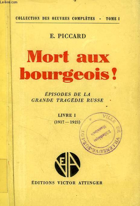 MORT AUX BOURGEOIS !, EPISODES DE LA GRANDE TRAGEDIE RUSSE, LIVRE I (1917-1921)