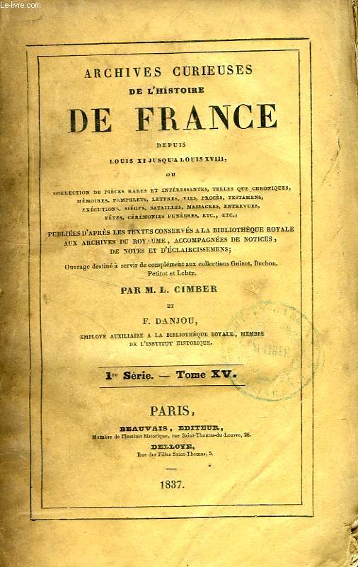 ARCHIVES CURIEUSES DE L'HISTOIRE DE FRANCE, DEPUIS LOUIS XI JUSQU'A LOUIS XVIII, Ire SERIE, TOME XV