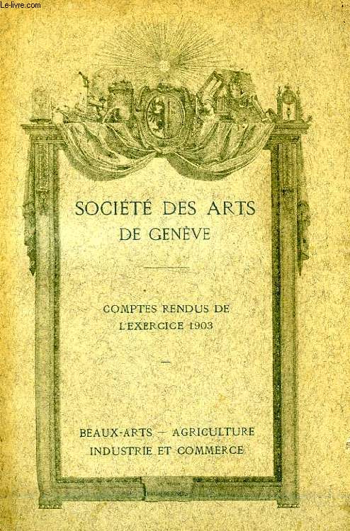 SOCIETE DES ARTS DE GENEVE, COMPTES RENDUS DE L'EXERCICE 1903, TOME XVI, 4e FASC.
