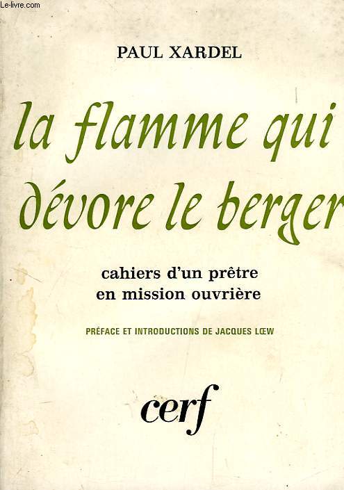 LA FLAMME QUI DEVORE LE BERGER... CAHIERS D'UN PRETRE EN MISSION OUVRIERE, 1957-1964