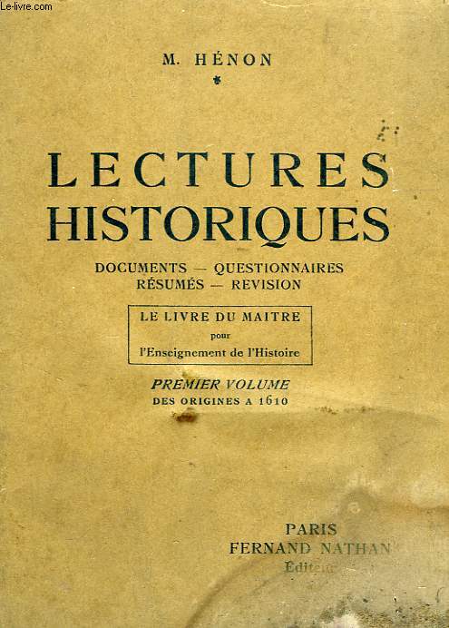 LECTURES HISTORIQUES, DOCUMENTS, QUESTIONNAIRES, RESUMES, REVISION, LE LIVRE DU MAITRE, 1er VOLUME, DES ORIGINES A 1610