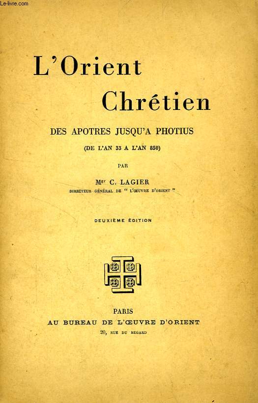 L'ORIENT CHRETIEN DES APOTRES JUSQU'A PHOTIUS (DE L'AN 33 A L'AN 850)