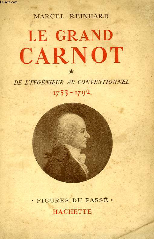 LE GRAND CARNOT, TOME I, DE L'INGENIEUR AU CONVENTIONNEL, 1753-1792
