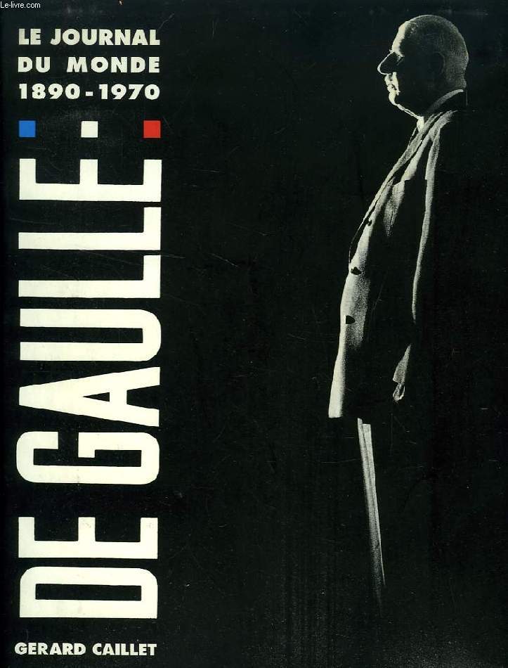 LE JOURNAL DU MONDE 1890-1970, DE GAULLE