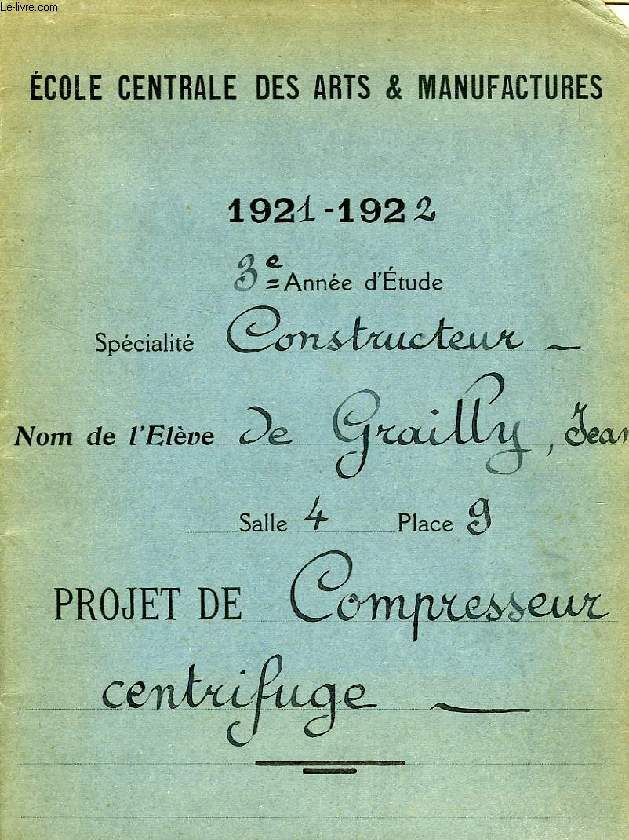 ECOLE CENTRALE DES ARTS & MANUFACTURES, 1921-1922, 3e ANNEE D'ETUDE, SPECIALITE CONSTRUCTEUR, PROJET DE COMPRESSEUR CENTRIFUGE